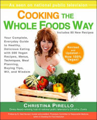 Title: Cooking the Whole Foods Way: Your Complete, Everyday Guide to Healthy, Delicious Eating with 500 VeganRecipes , Menus, Techniques, Meal Planning, Buying Tips, Wit, and Wisdom, Author: Christina Pirello