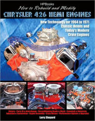 How to Rebuild and Modify Chrysler 426 Hemi EnginesHP1525: New Technology For 1964 to 1971 Classic Hemis and Today's Modern Crate Engines