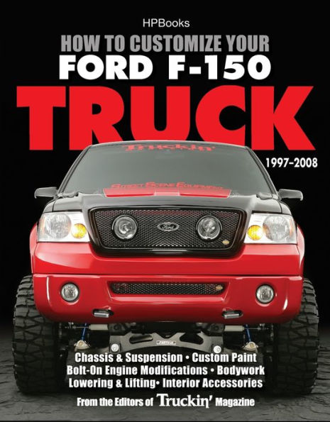 How to Customize Your Ford F-150 Truck, 1997-2008: Chassis & Suspension, Custom Paint, Bolt-On Engine Modifications, Bodywork, Lowering & Lifting, Interior Accessories