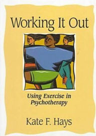 Working It out: Using Exercise in Psychotherapy / Edition 1