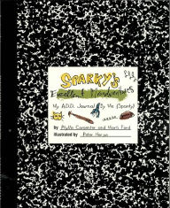 Sparky's Excellent Misadventures: My A. D. D. Journal by Me (Sparky) / Edition 1