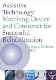 Assistive Technology: Matching Device and Consumer for Successful Rehabilitation / Edition 1