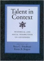 Talent in Context: Historical and Social Perspectives on Giftedness