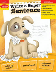 Title: Write a Super Sentence, Grade 1 - 3 Teacher Resource, Author: Evan-Moor Educational Publishers
