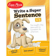 Title: Write a Super Sentence, Grade 1 - 3 Teacher Resource, Author: Evan-Moor Educational Publishers