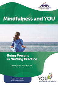 Title: Mindfulness and YOU: Being Present in Nursing Practice, Author: Dawn Bazarko