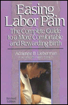 Easing Labor Pain: The Complete Guide to a More Comfortable and Rewarding Birth