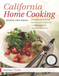 California Home Cooking: 400 Recipes that Celebrate the Abundance of Farm and Garden, Orchard and Vineyard, Land and Sea