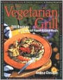 The Vegetarian Grill: 200 Recipes for Inspired Flame-Kissed Meals
