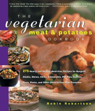 The Vegetarian Meat & Potatoes Cookbook: 275 Hearty and Healthy Meat-Free Recipes