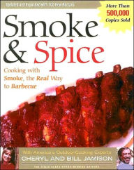 Smoke and Spice: Cooking with Smoke, the Real Way to Barbecue, Revised
