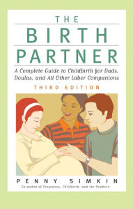 The Birth Partner - Revised 3rd Edition: A Complete Guide to Childbirth for Dads, Doulas, and All Other Labor Companions