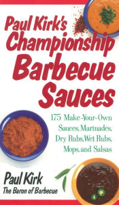 Title: Paul Kirk's Championship Barbecue Sauces: 175 Make-Your-Own Sauces, Marinades, Dry Rubs, Wet Rubs, Mops and Salsas, Author: Paul Kirk