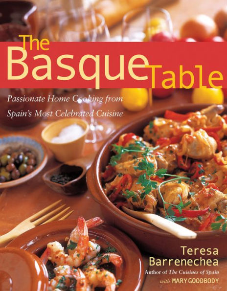 The Basque Table: Passionate Home Cooking from Spain's Most Celebrated Cuisine
