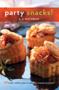 Title: Party Snacks!: 50 Simple, Stylish Recipes to Make You a Popular Party Host, Author: A.J. Rathbun