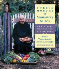 Title: Twelve Months of Monastery Salads: 200 Divine Recipes for All Seasons, Author: Victor-Antoine d'Avila-Latourrette