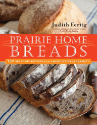 Title: Prairie Home Breads: 150 Splendid Recipes from America's Breadbasket, Author: Judith Fertig