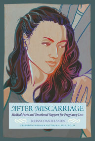 Title: After Miscarriage: Medical Facts and Emotional Support for Pregnancy Loss, Author: Krissi Danielsson