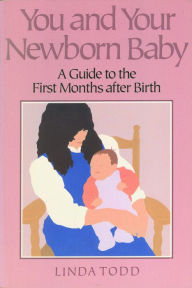 Title: You and Your Newborn Baby: A Guide to the First Months After Birth, Author: Linda Todd
