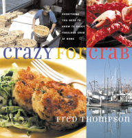 Title: Crazy for Crab: Everything You Need to Know to Enjoy Fabulous Crab at Home, Author: Fred Thompson