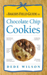Title: A Baker's Field Guide to Chocolate Chip Cookies, Author: Dede Wilson