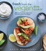 Fresh from the Vegetarian Slow Cooker: 200 Ultra-Convenient, Super-Tasty, Completely Animal-Free Recipes
