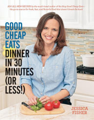 Title: Good Cheap Eats: Dinner in 30 Minutes or Less, Author: Jessica Fisher