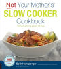Not Your Mother's Slow Cooker Cookbook, Revised and Expanded: 400 Perfect-Every-Time Recipes