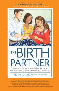 Title: The Birth Partner 5th Edition: A Complete Guide to Childbirth for Dads, Partners, Doulas, and All Other Labor Companions, Author: Penny Simkin
