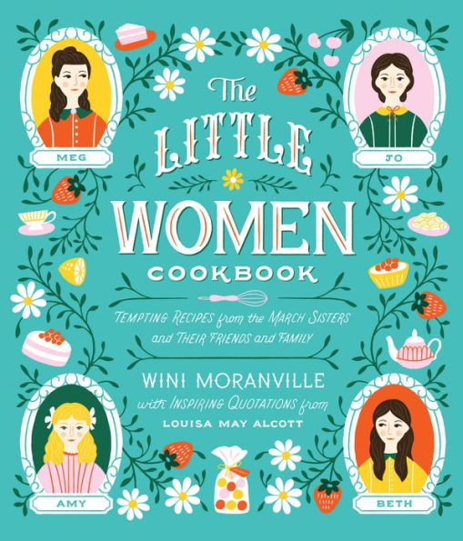 The Little Women Cookbook: Tempting Recipes from the March Sisters and Their Friends and Family