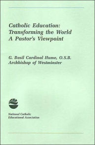 Title: Catholic Education: Transforming the World, Author: G. Basil Hume