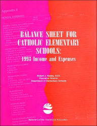 Title: Balance Sheet for Catholic Elementary Schools: 1995 Income and Expenses, Author: Robert J. Kealey