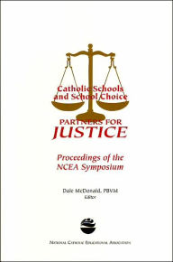 Title: Catholic schools and school choice: Partners for justice : proceedings of the NCEA symposium  , Author: Dale McDonald