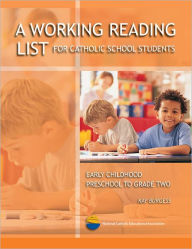 Title: A Working Reading List for Catholic School Students - Early Childhood Preschool to Grade Two, Author: Kay Burgess