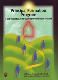 Title: Principal Formation Program: A Self-directed, Self-paced Discernment Process, Author: William J. Cambell
