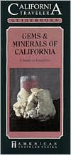 California Traveler Guidebook: Gems & Minerals Of California