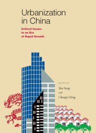 Title: Urbanization in China: Critical Issues in an Era of Rapid Growth, Author: Yan Song