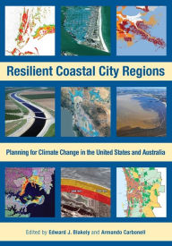 Title: Resilient Coastal City Regions: Planning for Climate Change in the United States and Australia, Author: Edward J. Blakely