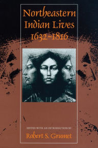 Title: Northeastern Indian Lives, 1632-1816, Author: Robert S. Grumet
