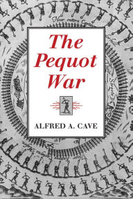 Title: The Pequot War, Author: Alfred A. Cave