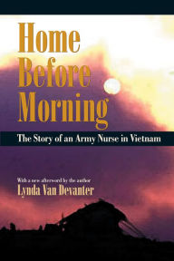 Title: Home before Morning: The Story of an Army Nurse in Vietnam, Author: Lynda Van Devanter