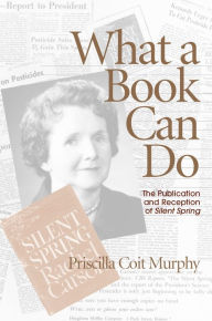 What a Book Can Do: The Publication and Reception of ''Silent Spring''