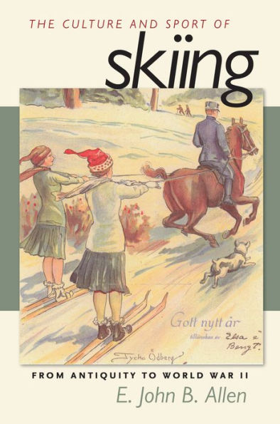 The Culture and Sport of Skiing: From Antiquity to World War ll