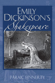 Title: Emily Dickinson's Shakespeare, Author: Paraic Finnerty