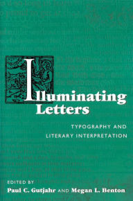 Title: Illuminating Letters: Typography and Literary Interpretation, Author: Paul C. Gutjahr