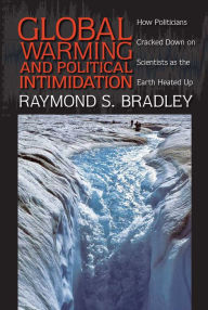 Global Warming and Political Intimidation: How Politicians Cracked Down on Scientists as the Earth Heated Up