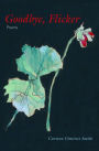 Goodbye, Flicker: Poems