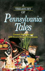 A Treasury Of Pennsylvania Tales: Unusual, Interesting, and Little-Known Stories of Pennsylvania