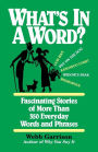 What's in a Word: Fascinating Stories of More Than 350 Everyday Words and Phrases