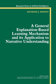 A General Explanation-Based Learning Mechanism and its Application to Narrative Understanding / Edition 1